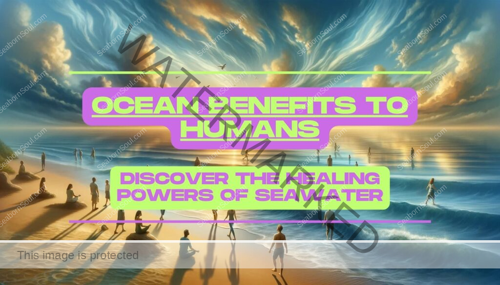 Ocean Benefits to Humans: Discover the Healing Powers of Seawater 10 Ocean Benefits to Humans Discover the Healing Powers of Seawater Feature Image