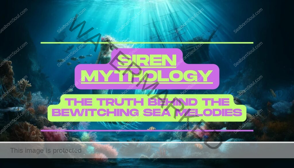 Siren Mythology: The Truth Behind the Bewitching Sea Melodies 1 Siren Mythology The Truth Behind the Bewitching Sea Melodies Feature Image
