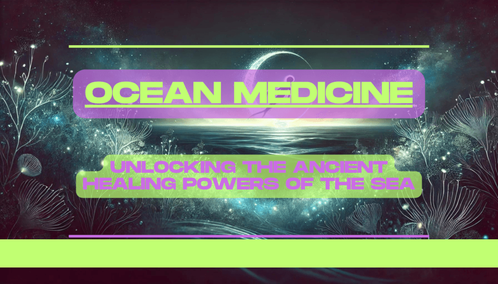Ocean Medicine: Unlocking the Ancient Healing Powers of the Sea 1 Ocean Medicine Unlocking the Ancient Healing Powers of the Sea Feature Image