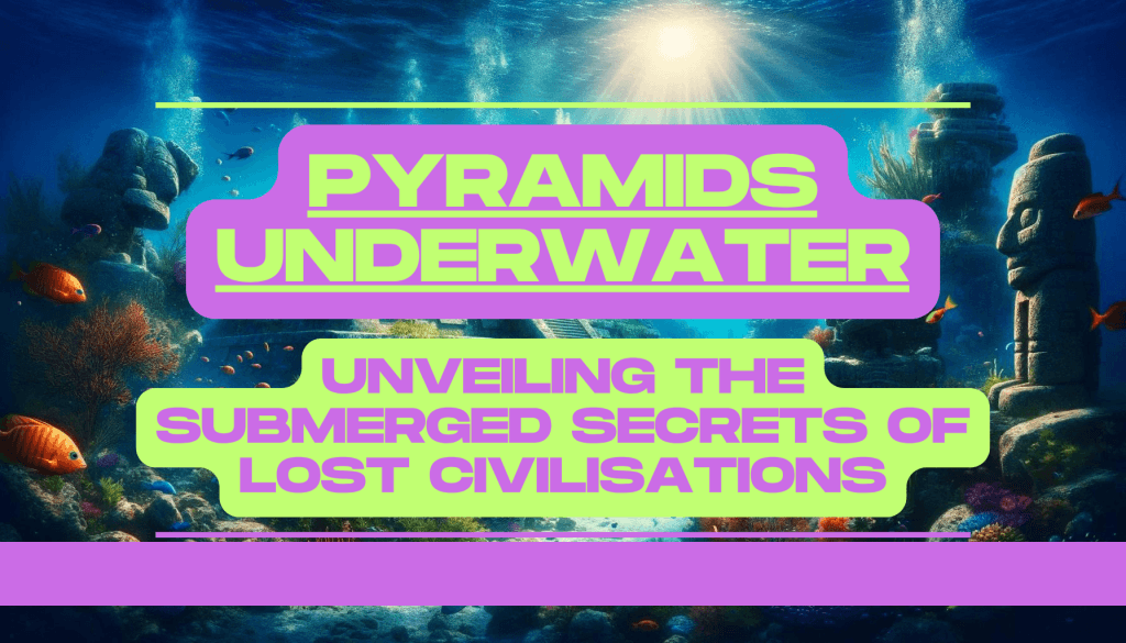 Pyramids Underwater: Unveiling the Submerged Secrets of Lost Civilisations 1 Pyramids Underwater Unveiling the Submerged Secrets of Lost Civilisations Feature Image
